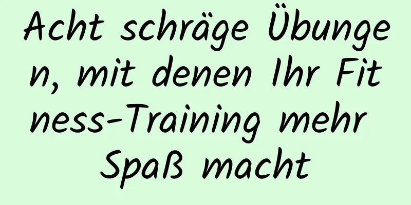 Acht schräge Übungen, mit denen Ihr Fitness-Training mehr Spaß macht