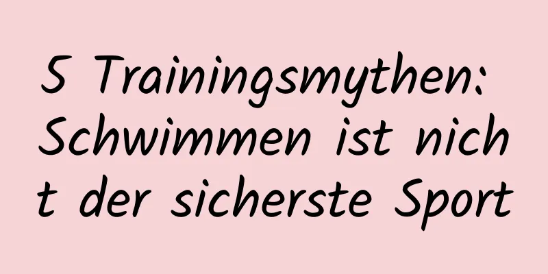 5 Trainingsmythen: Schwimmen ist nicht der sicherste Sport