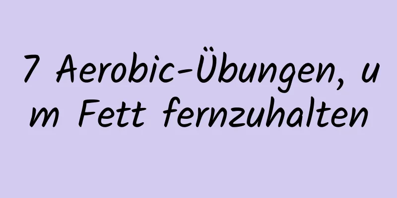 7 Aerobic-Übungen, um Fett fernzuhalten