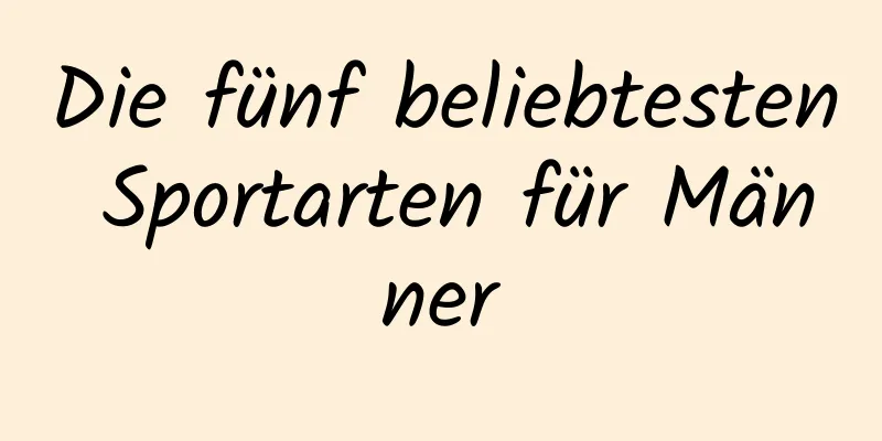 Die fünf beliebtesten Sportarten für Männer