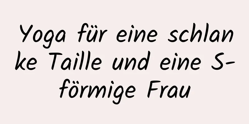 Yoga für eine schlanke Taille und eine S-förmige Frau