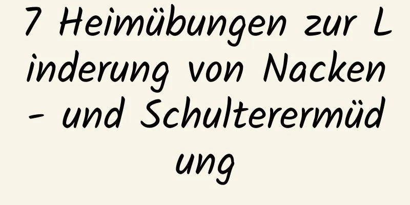 7 Heimübungen zur Linderung von Nacken- und Schulterermüdung