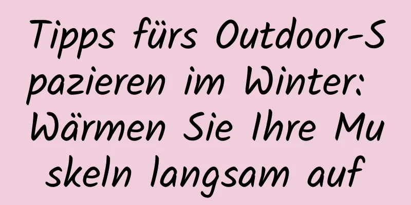 Tipps fürs Outdoor-Spazieren im Winter: Wärmen Sie Ihre Muskeln langsam auf