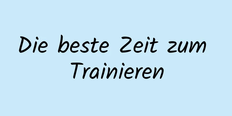 Die beste Zeit zum Trainieren