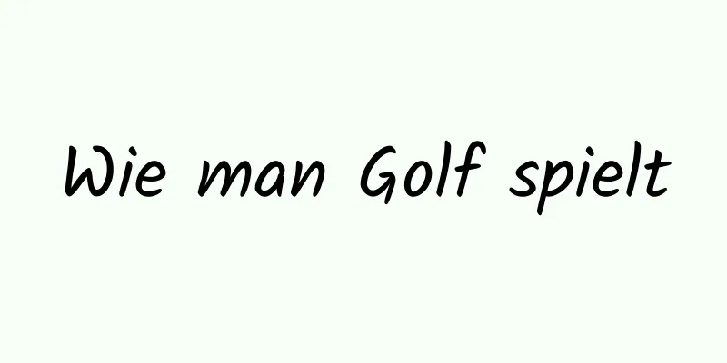 Wie man Golf spielt