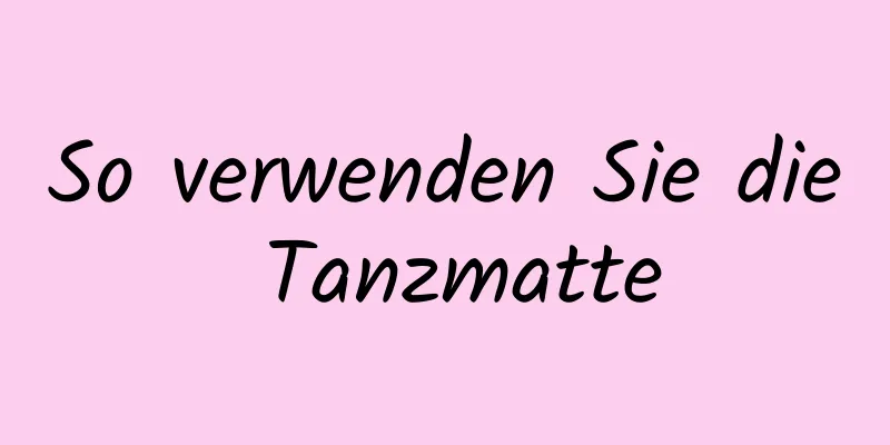 So verwenden Sie die Tanzmatte