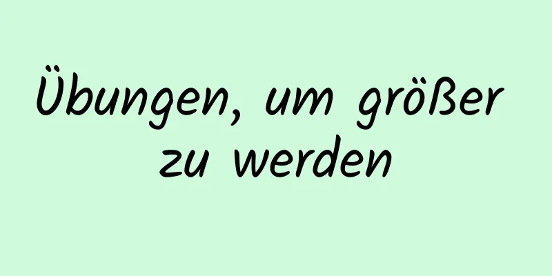 Übungen, um größer zu werden