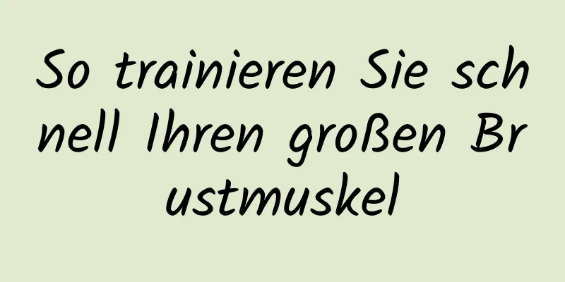 So trainieren Sie schnell Ihren großen Brustmuskel