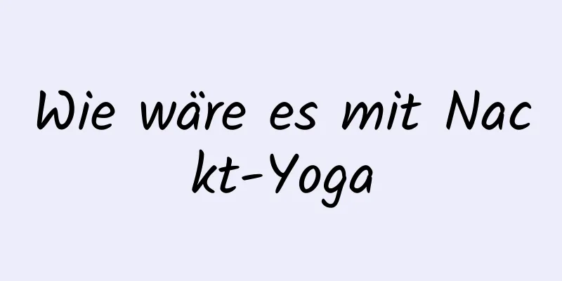 Wie wäre es mit Nackt-Yoga