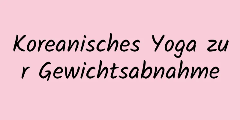 Koreanisches Yoga zur Gewichtsabnahme