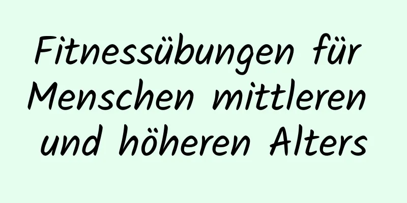 Fitnessübungen für Menschen mittleren und höheren Alters