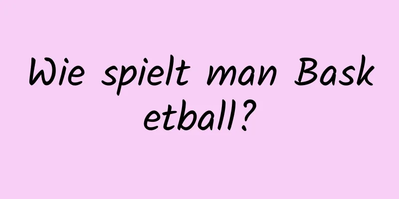 Wie spielt man Basketball?