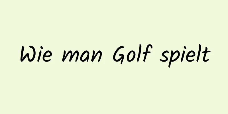 Wie man Golf spielt