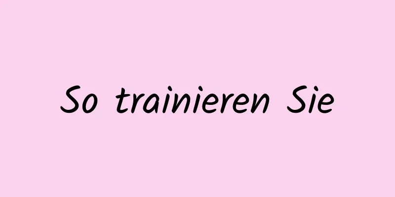 So trainieren Sie