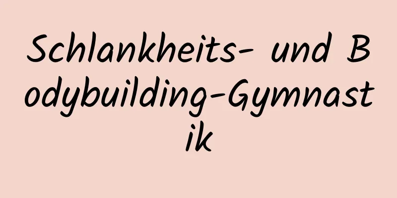 Schlankheits- und Bodybuilding-Gymnastik