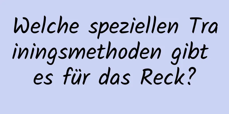 Welche speziellen Trainingsmethoden gibt es für das Reck?