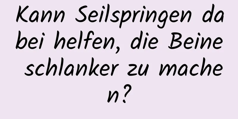 Kann Seilspringen dabei helfen, die Beine schlanker zu machen?