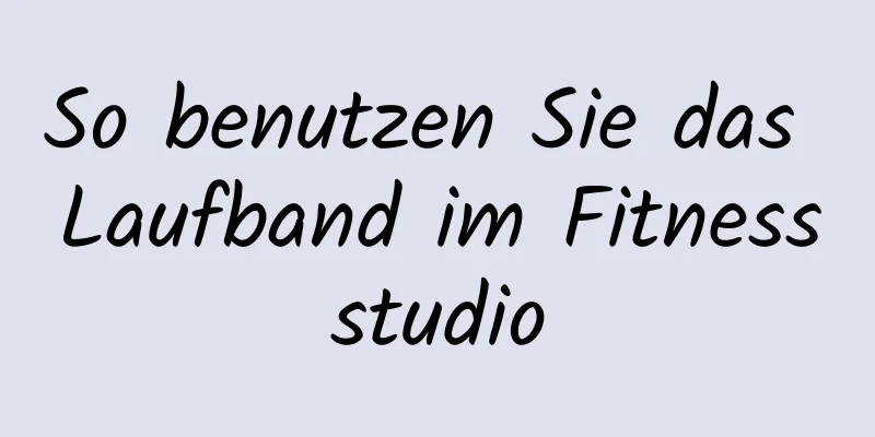 So benutzen Sie das Laufband im Fitnessstudio