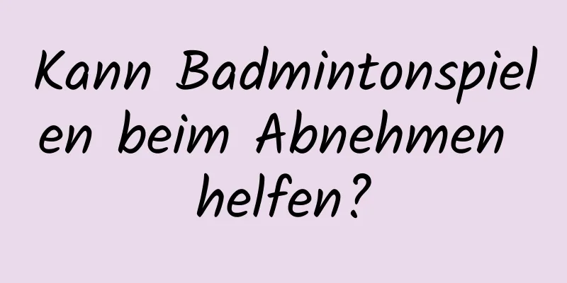 Kann Badmintonspielen beim Abnehmen helfen?