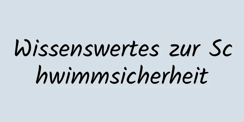 Wissenswertes zur Schwimmsicherheit