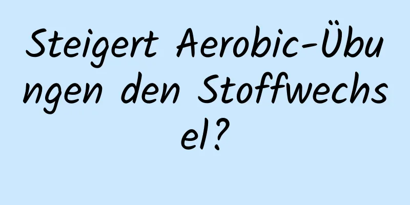 Steigert Aerobic-Übungen den Stoffwechsel?