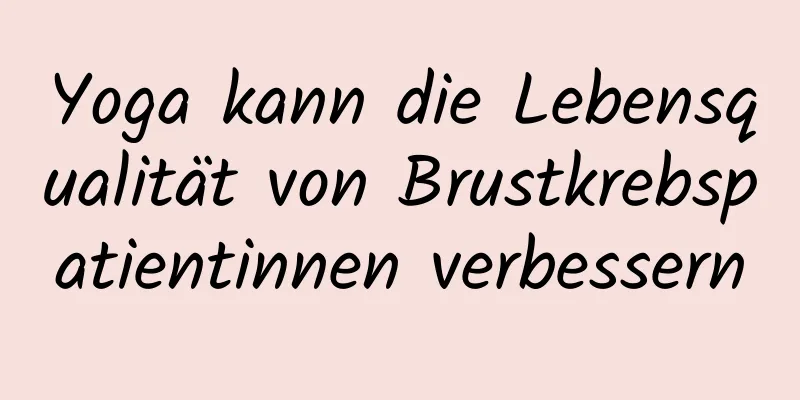 Yoga kann die Lebensqualität von Brustkrebspatientinnen verbessern