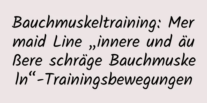 Bauchmuskeltraining: Mermaid Line „innere und äußere schräge Bauchmuskeln“-Trainingsbewegungen