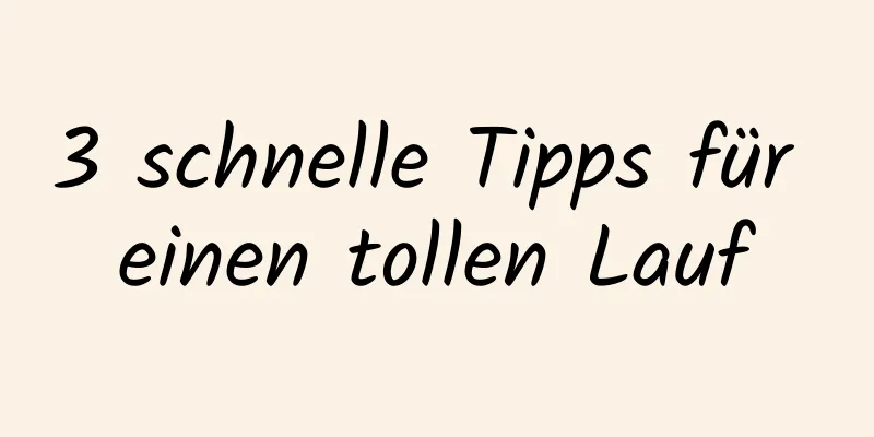 3 schnelle Tipps für einen tollen Lauf