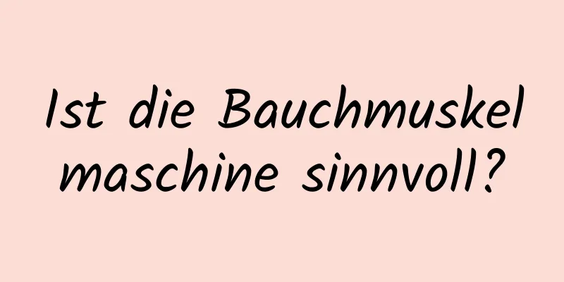 Ist die Bauchmuskelmaschine sinnvoll?