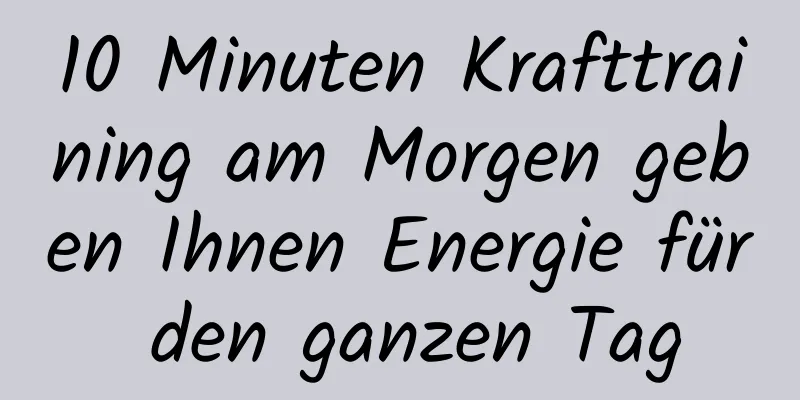 10 Minuten Krafttraining am Morgen geben Ihnen Energie für den ganzen Tag