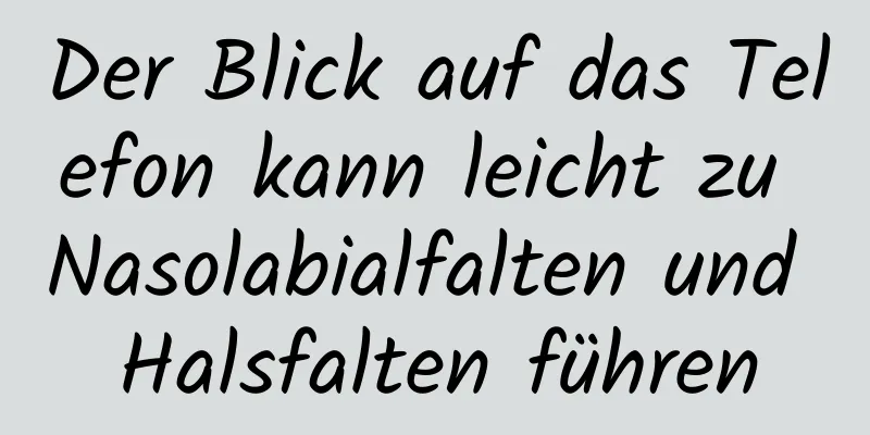 Der Blick auf das Telefon kann leicht zu Nasolabialfalten und Halsfalten führen