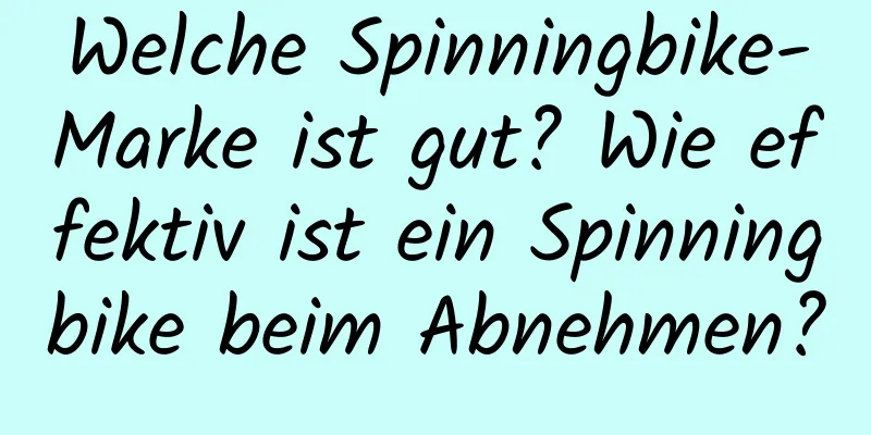 Welche Spinningbike-Marke ist gut? Wie effektiv ist ein Spinningbike beim Abnehmen?