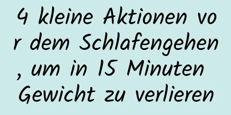 4 kleine Aktionen vor dem Schlafengehen, um in 15 Minuten Gewicht zu verlieren