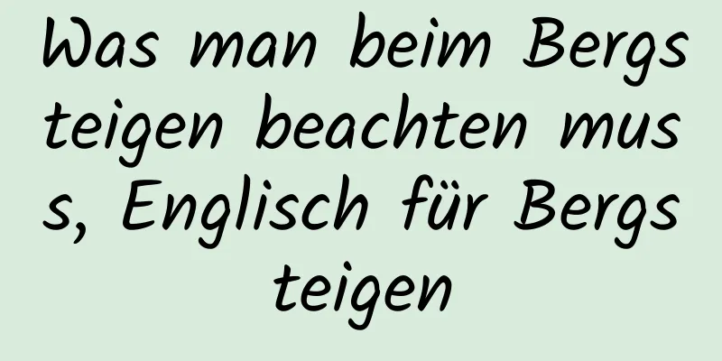 Was man beim Bergsteigen beachten muss, Englisch für Bergsteigen