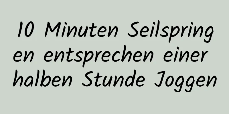 10 Minuten Seilspringen entsprechen einer halben Stunde Joggen