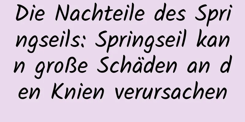 Die Nachteile des Springseils: Springseil kann große Schäden an den Knien verursachen