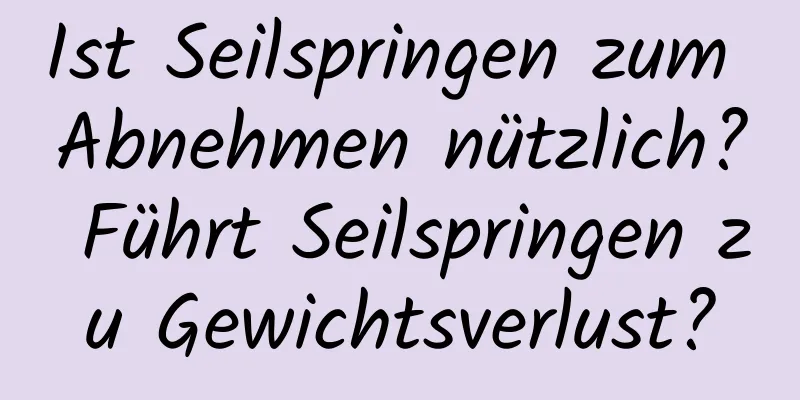 Ist Seilspringen zum Abnehmen nützlich? Führt Seilspringen zu Gewichtsverlust?