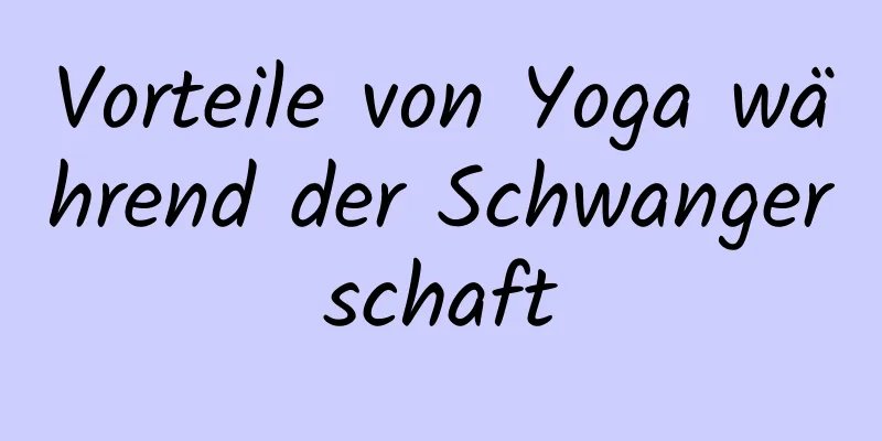 Vorteile von Yoga während der Schwangerschaft