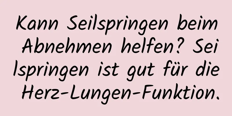 Kann Seilspringen beim Abnehmen helfen? Seilspringen ist gut für die Herz-Lungen-Funktion.