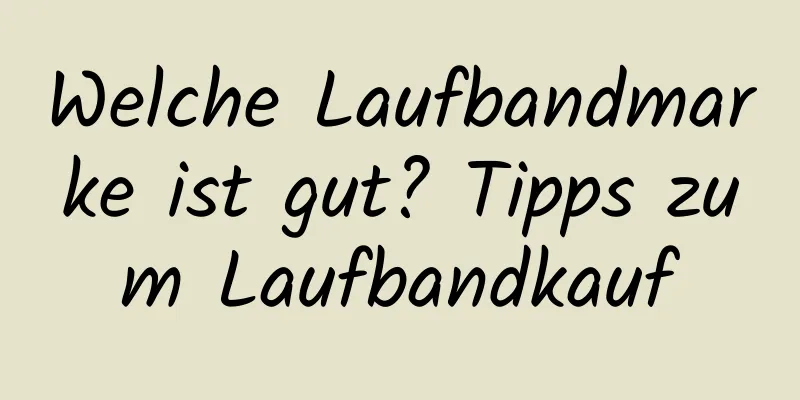 Welche Laufbandmarke ist gut? Tipps zum Laufbandkauf