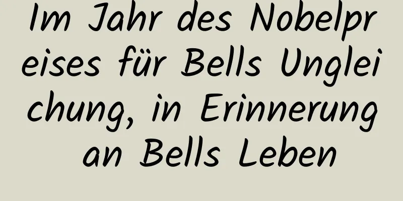 Im Jahr des Nobelpreises für Bells Ungleichung, in Erinnerung an Bells Leben